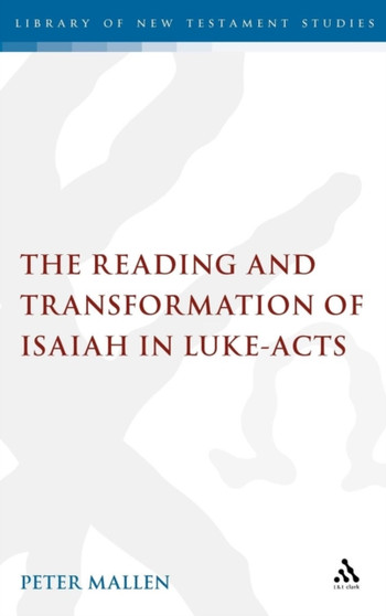 The Reading and Transformation of Isaiah in Luke-Acts