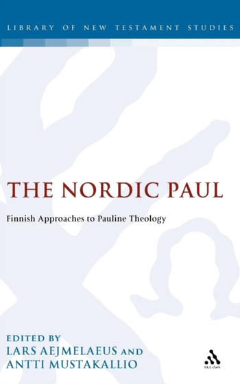 The Nordic Paul : Finnish Approaches to Pauline Theology