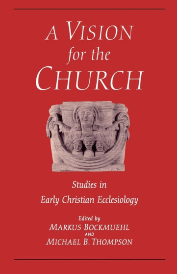 Vision for the Church : Studies in Early Christian Ecclesiology Vision for the Church : Studies in Early Christian Ecclesiology