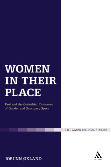 Women in Their Place : Paul and the Corinthian Discourse of Gender and Sanctuary Space