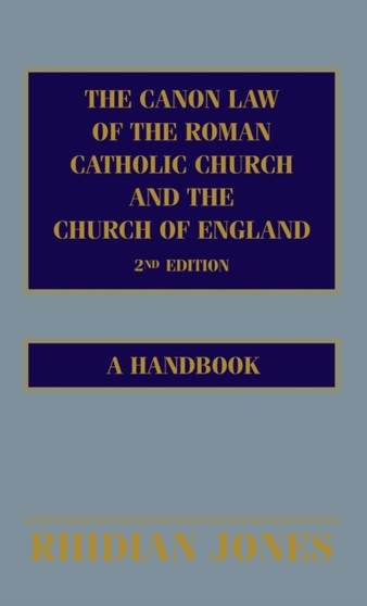 The Canon Law of the Roman Catholic Church and the Church of England 2nd edition : A Handbook