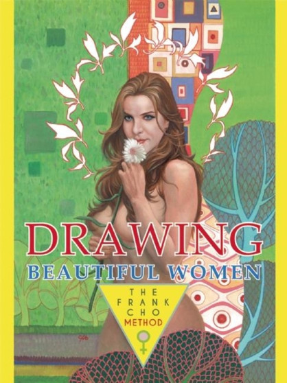 Drawing Beautiful Women : The Frank Cho Method by Frank Cho - Paperback
