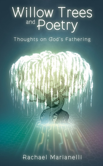 Willow Trees and Poetry : Thoughts on God's Fathering