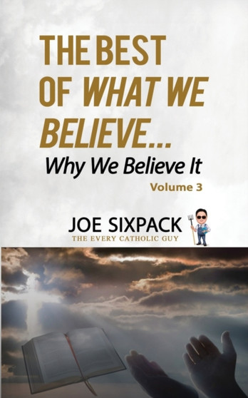 The Best of What We Believe... Why We Believe It : Volume Three : 3