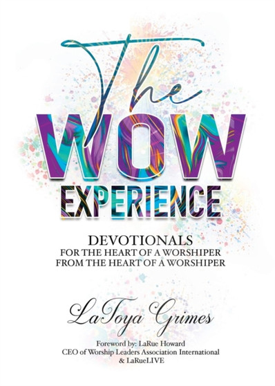 The WOW Experience From the heart of a worshipper to the heart of a worshipper