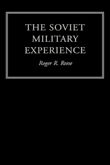 The Soviet Military Experience : A History of the Soviet Army, 1917-1991