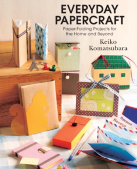 Everyday Papercraft : Paper-Folding Projects for the Home and Beyond by Keiko Komatsubara - Paperback