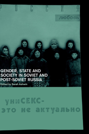 Gender, State and Society in Soviet and Post-Soviet Russia Gender, State and Society in Soviet and Post-Soviet Russia