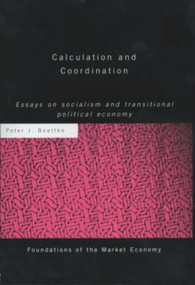 Calculation and Coordination : Essays on Socialism and Transitional Political Economy