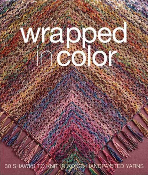 Wrapped in Color : 30 Shawls to Knit in Koigu Handpainted Yarns by Koigu Wool Designs - Paperback