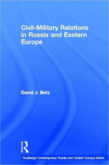 Civil-Military Relations in Russia and Eastern Europe