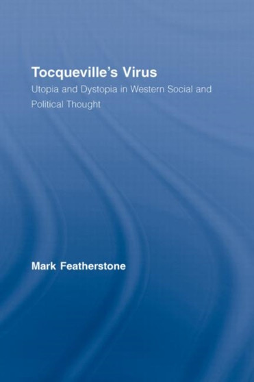 Tocqueville's Virus : Utopia and Dystopia in Western Social and Political Thought
