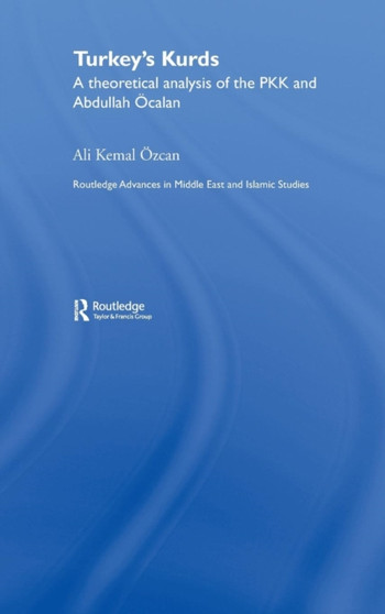 Turkey's Kurds : A Theoretical Analysis of the PKK and Abdullah Ocalan