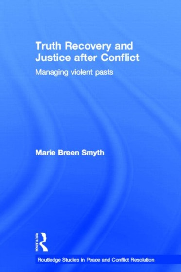 Truth Recovery and Justice after Conflict : Managing Violent Pasts
