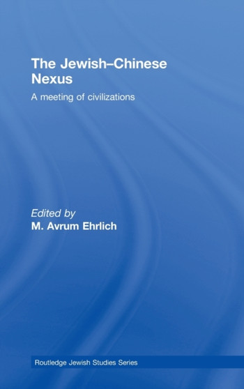 The Jewish-Chinese Nexus : A Meeting of Civilizations