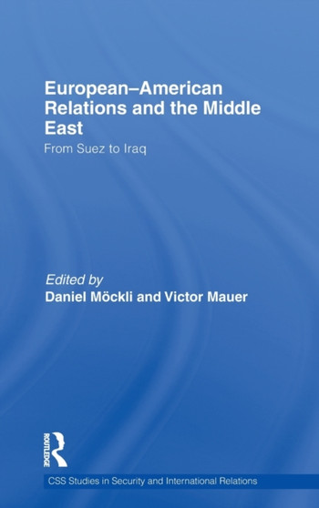 European-American Relations and the Middle East : From Suez to Iraq