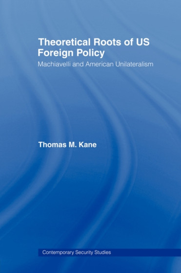 Theoretical Roots of US Foreign Policy : Machiavelli and American Unilateralism
