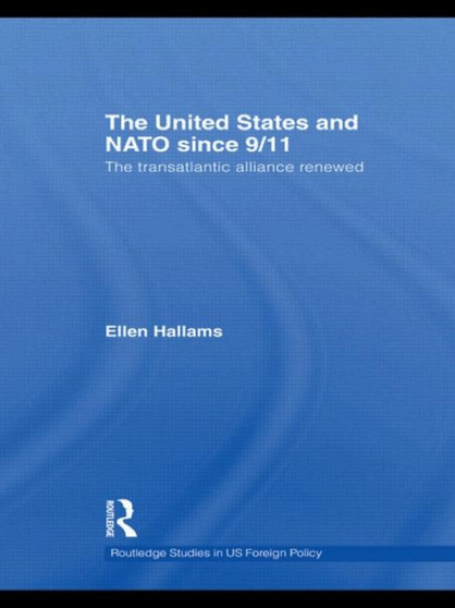 The United States and NATO since 9/11 : The Transatlantic Alliance Renewed