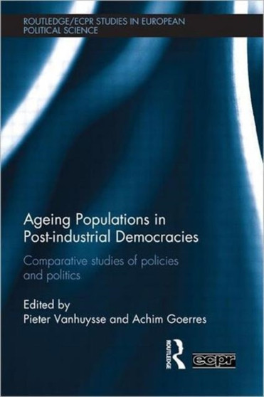 Ageing Populations in Post-Industrial Democracies : Comparative Studies of Policies and Politics