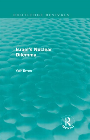 Israel's Nuclear Dilemma (Routledge Revivals) Israel's Nuclear Dilemma (Routledge Revivals)