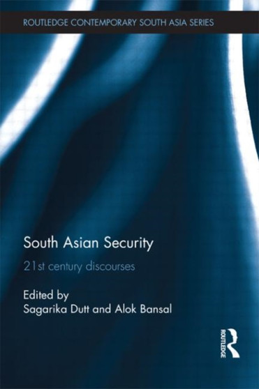 South Asian Security : 21st Century Discourses