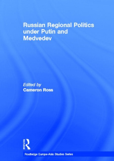 Russian Regional Politics under Putin and Medvedev