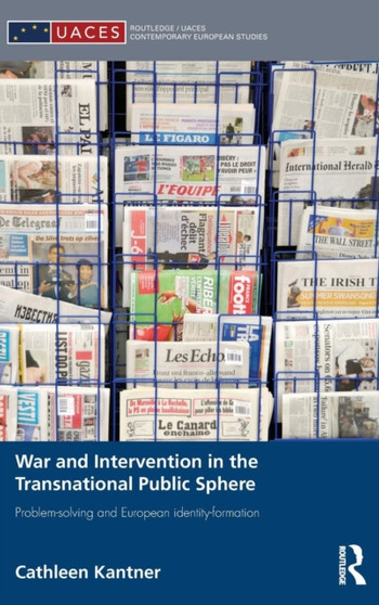 War and Intervention in the Transnational Public Sphere : Problem-solving and European identity-formation