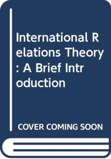 International Relations Theory : A Brief Introduction