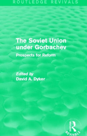 The Soviet Union under Gorbachev (Routledge Revivals) : Prospects for Reform