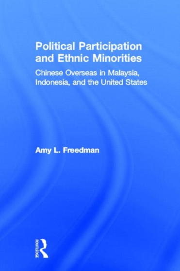 Political Participation and Ethnic Minorities : Chinese Overseas in Malaysia, Indonesia, and the United States