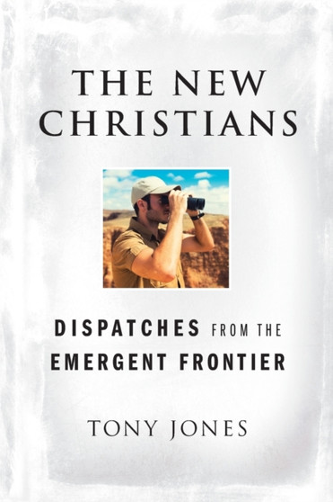 The New Christians : Dispatches from the Emergent Frontier