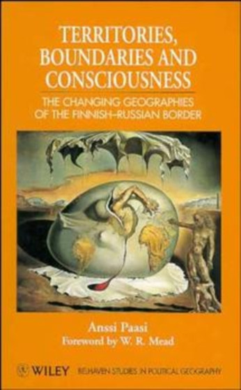 Territories, Boundaries and Consciousness : The Changing Geographies of the Finnish-Russian Border