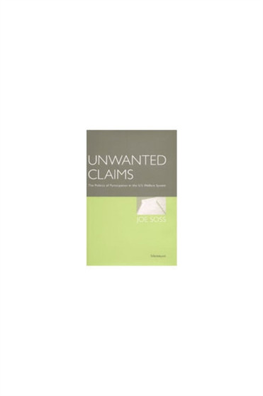 Unwanted Claims : The Politics of Participation in the U.S. Welfare System