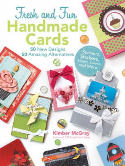 100 Fresh and Fun Handmade Cards : 50 New Designs; 50 Amazing Alternatives by Kimber McGray - Paperback