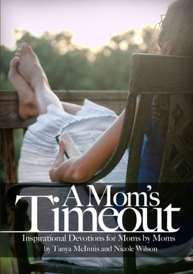 A Mom's Time Out : Inspirational Devotions For Moms By Moms