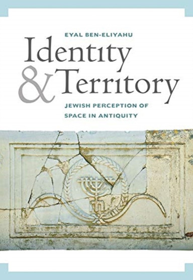 Identity and Territory : Jewish Perceptions of Space in Antiquity