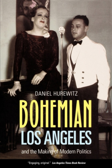 Bohemian Los Angeles : and the Making of Modern Politics