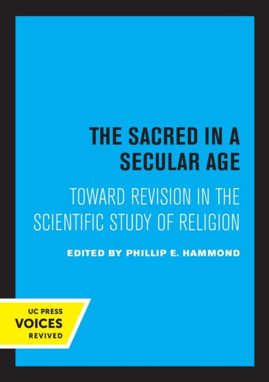 The Sacred in a Secular Age : Toward Revision in the Scientific Study of Religion The Sacred in a Secular Age : Toward Revision in the Scientific Study of Religion