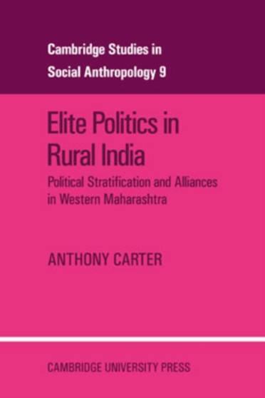 Elite Politics in Rural India : Political Stratification and Political Alliances in Western Maharashtra