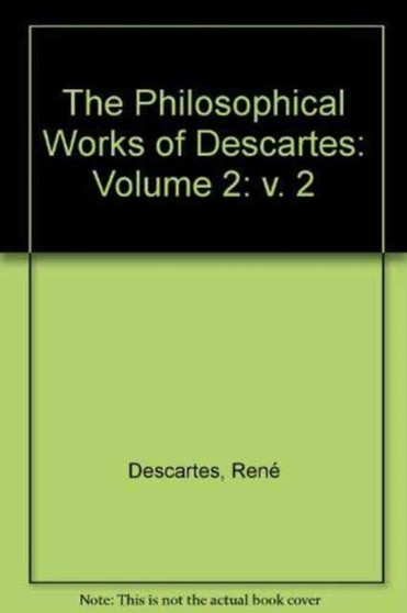 The Philosophical Works of Descartes: Volume 2
