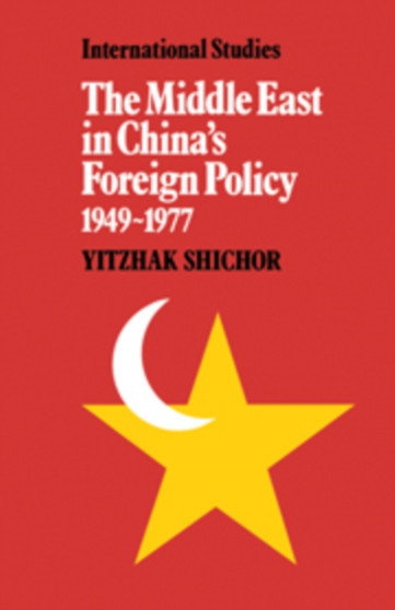 The Middle East in China's Foreign Policy, 1949-1977