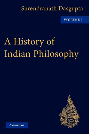 A History of Indian Philosophy : Volume 1
