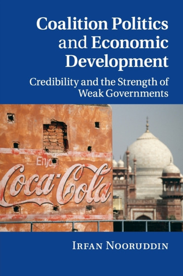 Coalition Politics and Economic Development : Credibility and the Strength of Weak Governments