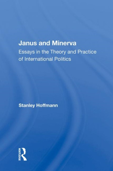 Janus and Minerva : Essays in the Theory and Practice of International Politics