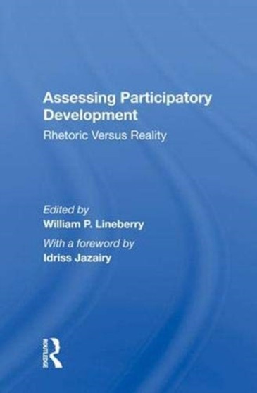 Assessing Participatory Development : Rhetoric Versus Reality