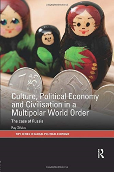 Culture, Political Economy and Civilisation in a Multipolar World Order : The Case of Russia