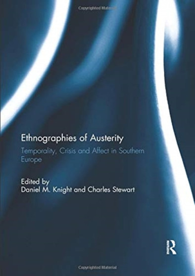 Ethnographies of Austerity : Temporality, crisis and affect in southern Europe
