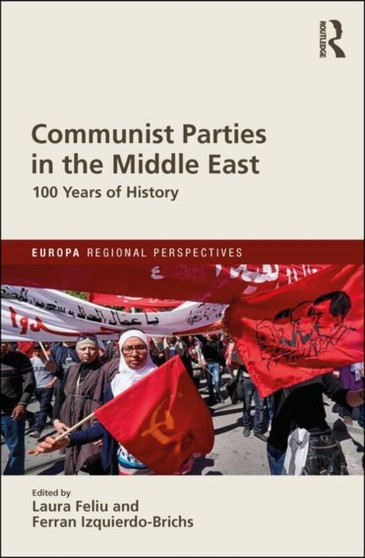 Communist Parties in the Middle East : 100 Years of History