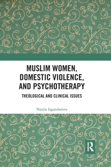 Muslim Women, Domestic Violence, and Psychotherapy : Theological and Clinical Issues