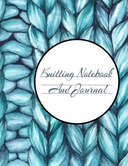 Knitting Notebook And Journal : Journaling & Notepad Pages Book to Plan & Record Knitting Projects - Stay Organized & Keep Track Of Designs, Sketches & Pattern Ideas by Crafty Needle - Paperback